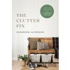 The Clutter Fix – The No–Fail, Stress–Free Guide to Organizing Your Home - Acheson Shannon