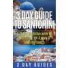 3 Day Guide to Santorini, a 72-Hour Definitive Guide on What (3 Day Guides)()