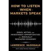 How to Listen When Markets Speak: Risks, Myths, and Investment Opportunities in a Radically Reshaped Economy