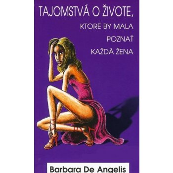 Tajomstvá o živote, ktoré by mala poznať každá žena - Barbara De Angelis