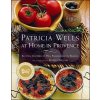 Patricia Wells at Home in Provence: Recipes Inspired by Her Farmhouse in France (Wells Patricia)