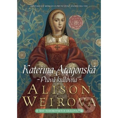 Kateřina Aragonská - Weirová Alison
