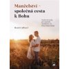 Manželství - společná cesta k Bohu