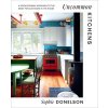 Uncommon Kitchens: A Revolutionary Approach to the Most Popular Room in the House (Donelson Sophie)