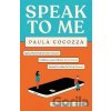 Speak to Me: A love triangle with a difference: ´Addictive... her sharp observations steal the show´ Guardian - Paula Cocozza