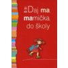 Daj ma, mamička, do školy