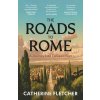 The Roads To Rome - Catherine Fletcher