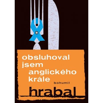 Obsluhoval jsem anglického krále - Bohumil Hrabal