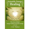 Scientific Energy Healing: A Scientific Manual of Energy Medicine & Psychic Energy