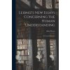 Leibniz's new Essays Concerning the Human Understanding: A Critical Exposition (John Dewey)(Brožovaná)