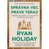 Správna vec práve teraz - Ryan Holiday