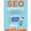 SEO Mastery 2023 #1 Workbook to Learn Secret Search Engine Optimization Strategies to Boost and Improve Your Organic Search Ranking
