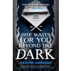 She Waits for You Beyond the Dark
