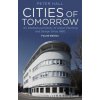 Cities of Tomorrow - An Intellectual History of Urban Planning and Design Since 1880 4e