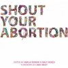 Shout Your Abortion (Amelia Bonow)(Brožovaná)