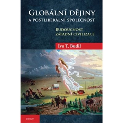 Globální dějiny a postliberální spol.... - Ivo T. Budil