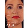 Take Up Space: The Unprecedented Aoc (The Editors of New York Magazine)