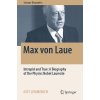 Max Von Laue: Intrepid and True: A Biography of the Physics Nobel Laureate (Lemmerich Jost)
