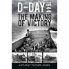 D-Day 1944: The Making of Victory (Tucker-Jones Anthony)