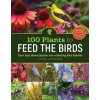 100 Plants to Feed the Birds - Laura Erickson
