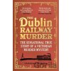 The Dublin Railway Murder - Thomas Morris