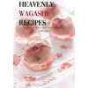 Heavenly Wagashi Recipes: A Cookbook of Superbly Sweet Dessert Ideas!