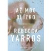 Až moc blízko - Yarros Rebecca