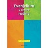 Evanjelium v centre rodiny - Ed Moll