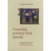 František, potulný boží spevák - Brat Pacifik, kráľ veršov, sa prihovára mladým s listom pápeža Františka