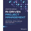 AI-Driven Project Management: Harnessing the Power of Artificial Intelligence and ChatGPT to Achieve Peak Productivity and Success