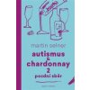 Autismus & Chardonnay 2: Pozdní sběr - Martin Selner