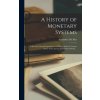 History of Monetary Systems (Alexander 1836-1926 Del Mar)(Pevná)