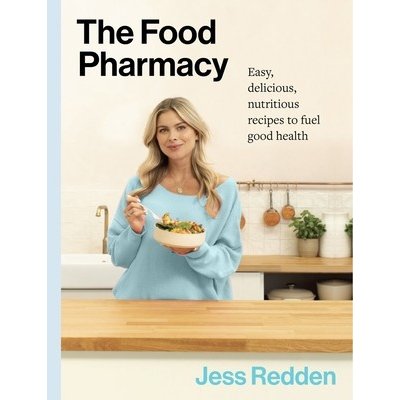 The Food Pharmacy: Easy, Delicious, Nutritious Recipes to Fuel Good Health (Redden Jess)