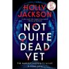 Not Quite Dead Yet - Holly Jackson
