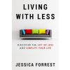 Living With Less: Discover The Joy of Less And Simplify Your Life (Jessica Forrest)(Brožovaná)