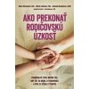 Ako prekonať rodičovskú úzkosť - Debra Kissenova, Micah Loffeova, Hannah Romainova