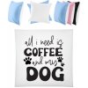 Štvorcový Farebný Vankúš - Všetko, čo potrebujem, je káva a môj pes - Biela / Nebeská modrá - Standard - Darčeky PrintEQ - 40x40cm