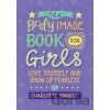 The Body Image Book for Girls: Love Yourself and Grow Up Fearless - Charlotte Markey