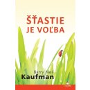 Šťastie je voľba - Barry Neil Kaufman