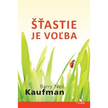 Šťastie je voľba - Barry Neil Kaufman