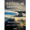 Astrální cestování pro začátečníky - metody, techniky, experimenty - Richard Webster