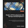 Modern API Development with Spring 6 and Spring Boot 3 - Second Edition: Design scalable, viable, and reactive APIs with REST, gRPC, and GraphQL using (Sourabh Sharma)(Brožovaná)