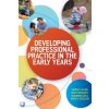 Developing Professional Practice in the Early Years - Whalley, Mary; Allen, Shirley