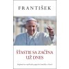 Šťastie sa začína už dnes (Pápež František) - Jorge Mario Bergoglio