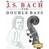 J. S. Bach for Double Bass: 10 Easy Themes for Double Bass Beginner Book (Easy Classical Masterworks)(Brožovaná)