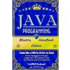 Java Programming: Master's Handbook: A TRUE Beginner's Guide! Problem Solving, Code, Data Science, Data Structures & Algorithms (Code li (Codewell Academy,R M Z Trigo)(Brožovaná)
