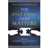 Only Thing That Matters (Neale Donald Walsch)(Brožovaná)