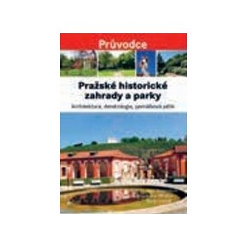 Pra žské historické zahrady a parky - Architektura, dendrologie, památková péče - Stejskalová Jana