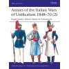 Armies of the Italian Wars of Unification 1848-70 (2): Papal States, Minor States & Volunteers (Esposito Gabriele)