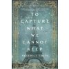 To Capture What We Cannot Keep (Beatrice Colin)(Brožovaná)